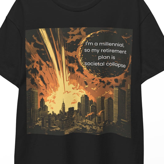 "I'm a millennial, so my retirement plan is societal collapse" Men's T-Shirt